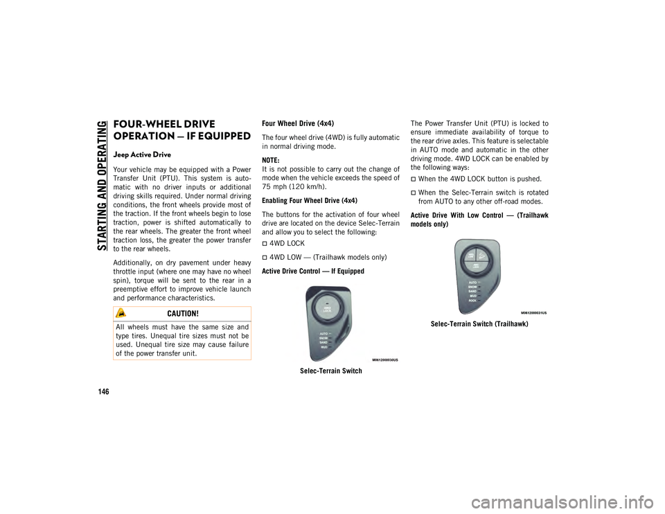 JEEP COMPASS 2020 Owner handbook (in English) STARTING AND OPERATING
146
FOUR-WHEEL DRIVE
OPERATION — IF EQUIPPED
Jeep Active Drive
Your vehicle may be equipped with a Power
Transfer Unit (PTU). This system is auto-
matic with no dr JEEP COMPASS 2020 Owner handbook (in English) STARTING AND OPERATING
146
FOUR-WHEEL DRIVE
OPERATION — IF EQUIPPED
Jeep Active Drive
Your vehicle may be equipped with a Power
Transfer Unit (PTU). This system is auto-
matic with no dr