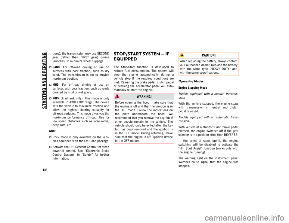 JEEP COMPASS 2021  Owner handbook (in English) STARTING AND OPERATING
148
tions), the transmission may use SECOND
gear  (rather  than  FIRST  gear)  during
launches, to minimize wheel slippage.
SAND:  For  off-road  driving  or  use  on
surface
