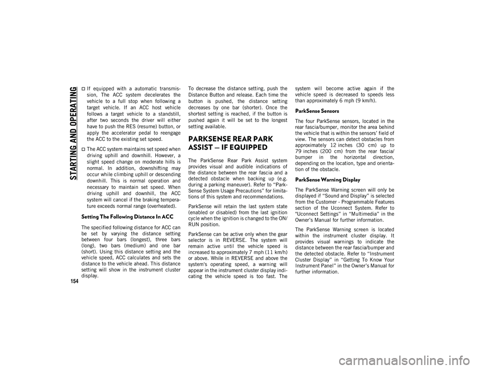 JEEP COMPASS 2021 Owner handbook (in English) STARTING AND OPERATING
154
If equipped with a automatic transmis-
sion, The ACC system decelerates the
vehicle to a full stop when following a
target vehicle. If an ACC host JEEP COMPASS 2021 Owner handbook (in English) STARTING AND OPERATING
154
If equipped with a automatic transmis-
sion, The ACC system decelerates the
vehicle to a full stop when following a
target vehicle. If an ACC host