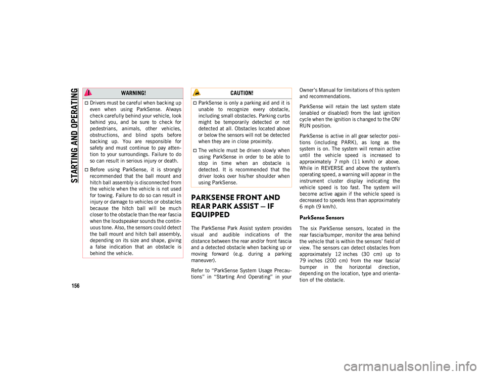 JEEP COMPASS 2020 Owner handbook (in English) STARTING AND OPERATING
156
PARKSENSE FRONT AND
REAR PARK ASSIST — IF
EQUIPPED
The ParkSense Park Assist system provides
visual and audible indications of the
distance between the rear a JEEP COMPASS 2020 Owner handbook (in English) STARTING AND OPERATING
156
PARKSENSE FRONT AND
REAR PARK ASSIST — IF
EQUIPPED
The ParkSense Park Assist system provides
visual and audible indications of the
distance between the rear a