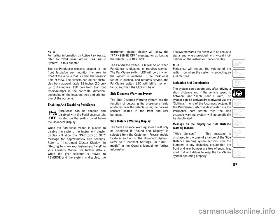 JEEP COMPASS 2021 Owner handbook (in English) 157
NOTE:
For further information on Active Park Assist,
refer to “ParkSense Active Park Assist
System” in this chapter.
The six ParkSense sensors, located in the
front fascia/bumper, JEEP COMPASS 2021 Owner handbook (in English) 157
NOTE:
For further information on Active Park Assist,
refer to “ParkSense Active Park Assist
System” in this chapter.
The six ParkSense sensors, located in the
front fascia/bumper,