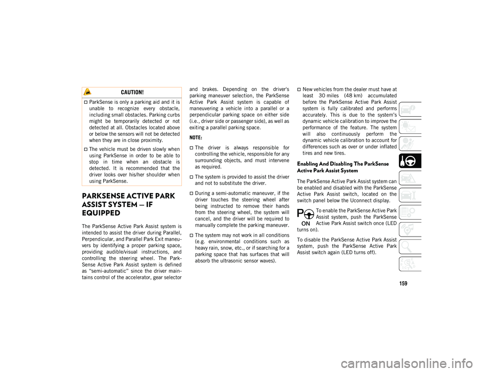 JEEP COMPASS 2021 Owner handbook (in English) 159
PARKSENSE ACTIVE PARK
ASSIST SYSTEM — IF
EQUIPPED
The ParkSense Active Park Assist system is
intended to assist the driver during Parallel,
Perpendicular, and Parallel Park Exit maneu-
v JEEP COMPASS 2021 Owner handbook (in English) 159
PARKSENSE ACTIVE PARK
ASSIST SYSTEM — IF
EQUIPPED
The ParkSense Active Park Assist system is
intended to assist the driver during Parallel,
Perpendicular, and Parallel Park Exit maneu-
v