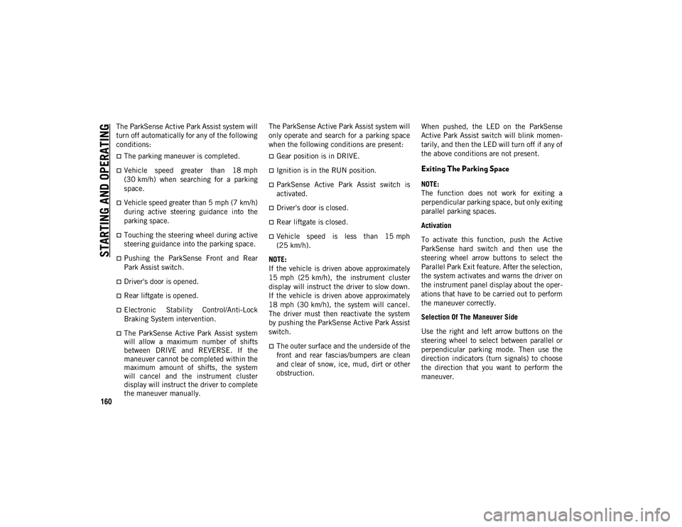 JEEP COMPASS 2020 Owner handbook (in English) STARTING AND OPERATING
160
The ParkSense Active Park Assist system will
turn off automatically for any of the following
conditions:
The parking maneuver is completed.
Vehicle speed greater t JEEP COMPASS 2020 Owner handbook (in English) STARTING AND OPERATING
160
The ParkSense Active Park Assist system will
turn off automatically for any of the following
conditions:
The parking maneuver is completed.
Vehicle speed greater t