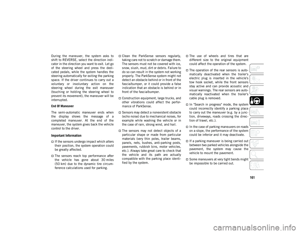 JEEP COMPASS 2020 Owner handbook (in English) 161
During the maneuver, the system asks to
shift to REVERSE, select the direction indi-
cator in the direction you want to exit. Let go
of the steering wheel and press the dedi -
cat JEEP COMPASS 2020 Owner handbook (in English) 161
During the maneuver, the system asks to
shift to REVERSE, select the direction indi-
cator in the direction you want to exit. Let go
of the steering wheel and press the dedi -
cat