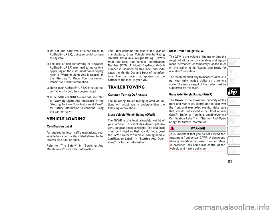 JEEP COMPASS 2020 Owner handbook (in English) 171
Do not add additives or other fluids to
AdBlue® (UREA), doing so could damage
the system.
The use of non-conforming or degraded
AdBlue® (UREA) may lead to indications
appear JEEP COMPASS 2020 Owner handbook (in English) 171
Do not add additives or other fluids to
AdBlue® (UREA), doing so could damage
the system.
The use of non-conforming or degraded
AdBlue® (UREA) may lead to indications
appear