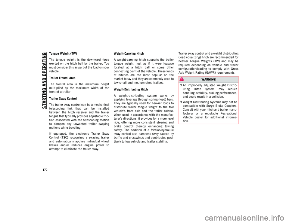 JEEP COMPASS 2020 Owner handbook (in English) STARTING AND OPERATING
172
Tongue Weight (TW)
The tongue weight is the downward force
exerted on the hitch ball by the trailer. You
must consider this as part of the load on your
vehicle JEEP COMPASS 2020 Owner handbook (in English) STARTING AND OPERATING
172
Tongue Weight (TW)
The tongue weight is the downward force
exerted on the hitch ball by the trailer. You
must consider this as part of the load on your
vehicle