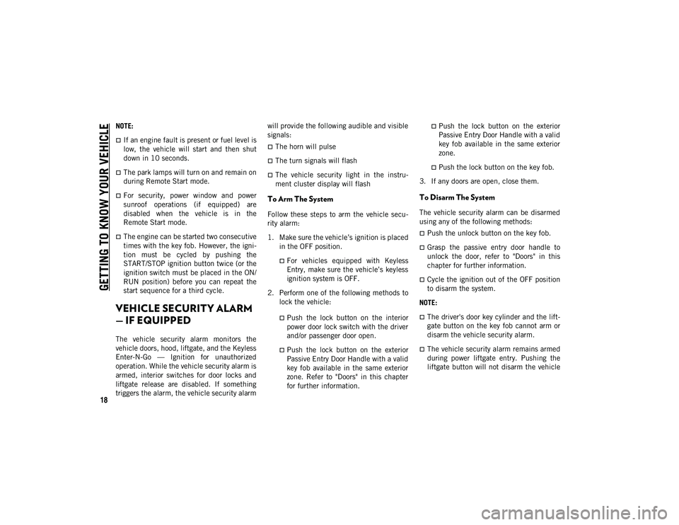 JEEP COMPASS 2021  Owner handbook (in English) GETTING TO KNOW YOUR VEHICLE
18
NOTE:
If an engine fault is present or fuel level is
low,  the  vehicle  will  start  and  then  shut
down in 10 seconds.
The park lamps will turn on and remain o