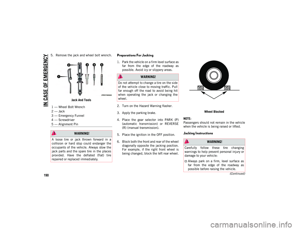 JEEP COMPASS 2020  Owner handbook (in English) IN CASE OF EMERGENCY
190(Continued)
5. Remove the jack and wheel bolt wrench.Jack And ToolsPreparations For Jacking 
1. Park the vehicle on a firm level surface asfar  from  the  edge  of  the  roadwa