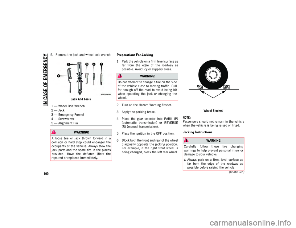 JEEP COMPASS 2020 Owner handbook (in English) IN CASE OF EMERGENCY
190(Continued)
5. Remove the jack and wheel bolt wrench.Jack And ToolsPreparations For Jacking
1. Park the vehicle on a firm level surface asfar from the edge of the roadwa JEEP COMPASS 2020 Owner handbook (in English) IN CASE OF EMERGENCY
190(Continued)
5. Remove the jack and wheel bolt wrench.Jack And ToolsPreparations For Jacking
1. Park the vehicle on a firm level surface asfar from the edge of the roadwa