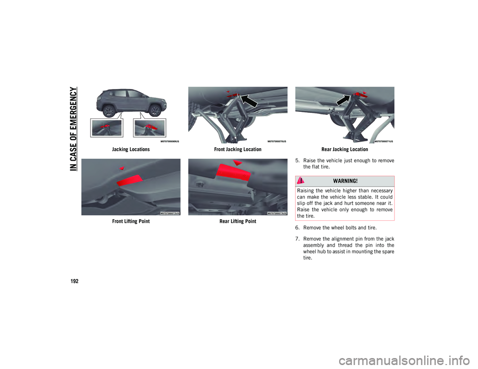 JEEP COMPASS 2020 Owner handbook (in English) IN CASE OF EMERGENCY
192
Jacking LocationsFront Lifting Point Front Jacking Location
Rear Lifting Point Rear Jacking Location
5. Raise the vehicle just enough to remove the flat tire.
6. Remove the JEEP COMPASS 2020 Owner handbook (in English) IN CASE OF EMERGENCY
192
Jacking LocationsFront Lifting Point Front Jacking Location
Rear Lifting Point Rear Jacking Location
5. Raise the vehicle just enough to remove the flat tire.
6. Remove the