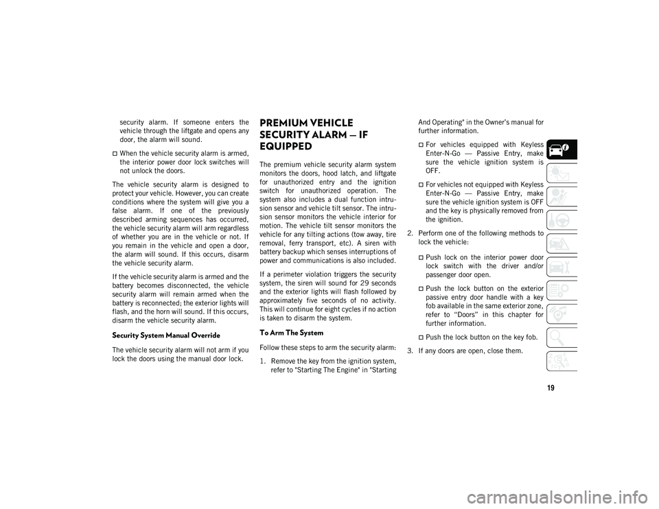 JEEP COMPASS 2021  Owner handbook (in English) 19
security  alarm.  If  someone  enters  the
vehicle through the liftgate and opens any
door, the alarm will sound.
When the vehicle security alarm is armed,
the  interior  power  door  lock  swit