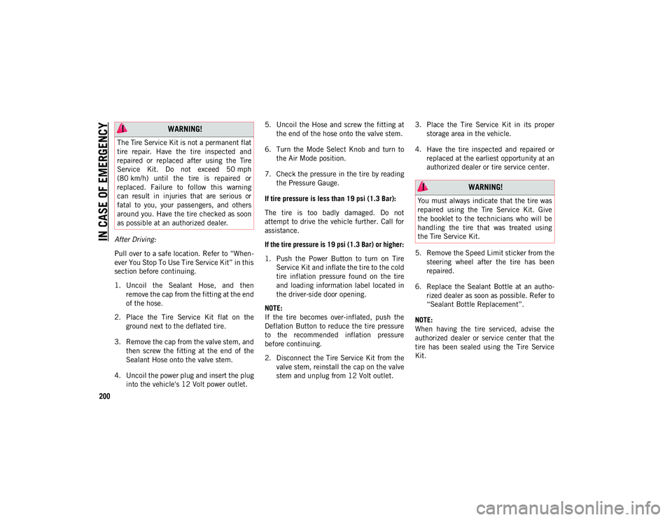 JEEP COMPASS 2020  Owner handbook (in English) IN CASE OF EMERGENCY
200
After Driving:
Pull over to a safe location. Refer to “When-
ever You Stop To Use Tire Service Kit” in this
section before continuing.
1. Uncoil  the  Sealant  Hose,  and 