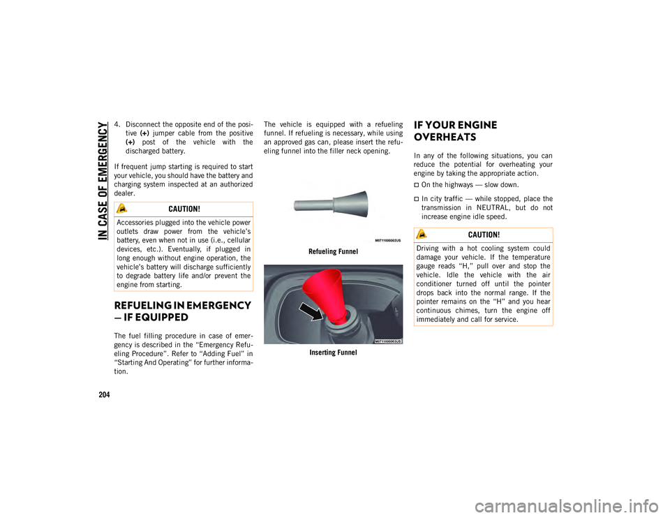 JEEP COMPASS 2020 Owner handbook (in English) IN CASE OF EMERGENCY
204
4. Disconnect the opposite end of the posi-
tive (+) jumper cable from the positive
(+) post of the vehicle with the
discharged battery.
If frequent jump starting JEEP COMPASS 2020 Owner handbook (in English) IN CASE OF EMERGENCY
204
4. Disconnect the opposite end of the posi-
tive (+) jumper cable from the positive
(+) post of the vehicle with the
discharged battery.
If frequent jump starting