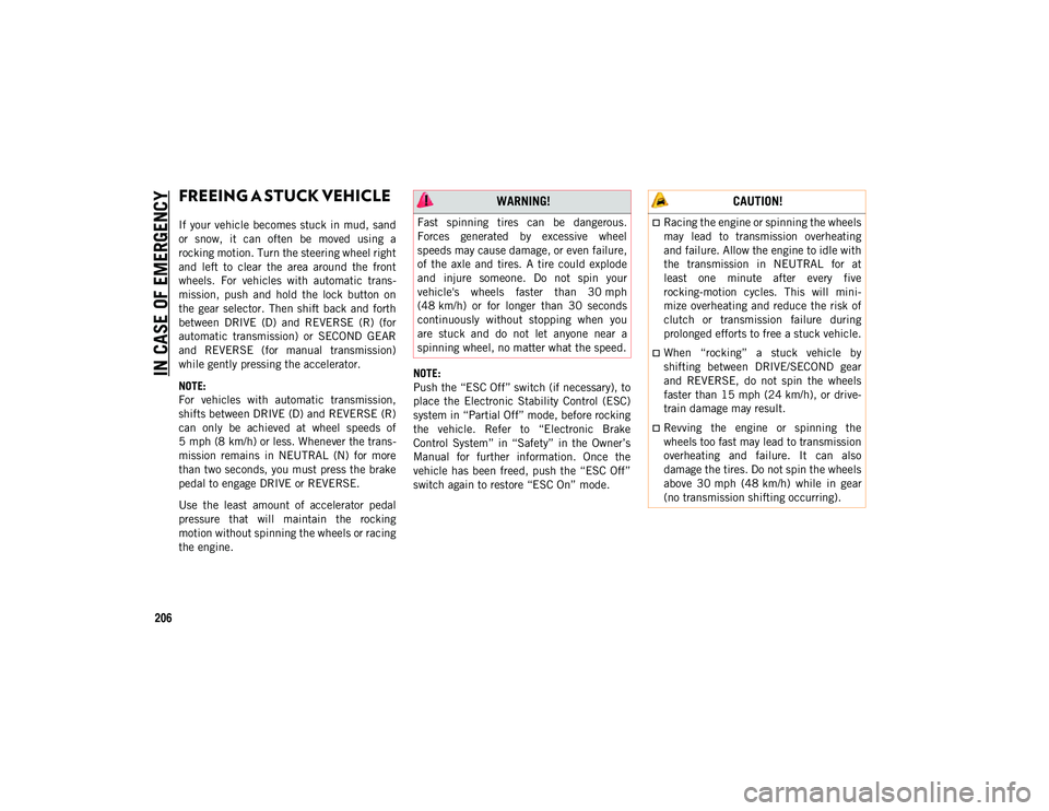 JEEP COMPASS 2020 Owner handbook (in English) IN CASE OF EMERGENCY
206
FREEING A STUCK VEHICLE
If your vehicle becomes stuck in mud, sand
or snow, it can often be moved using a
rocking motion. Turn the steering wheel right
and left JEEP COMPASS 2020 Owner handbook (in English) IN CASE OF EMERGENCY
206
FREEING A STUCK VEHICLE
If your vehicle becomes stuck in mud, sand
or snow, it can often be moved using a
rocking motion. Turn the steering wheel right
and left
