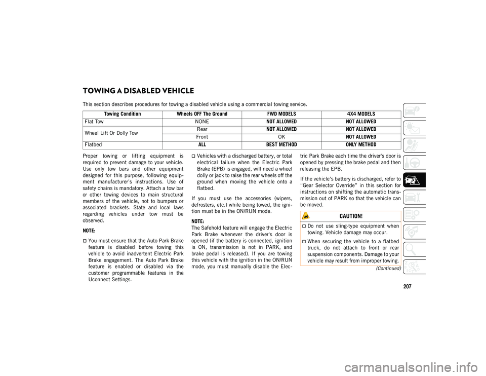 JEEP COMPASS 2020 Owner handbook (in English) 207
(Continued)
TOWING A DISABLED VEHICLE
This section describes procedures for towing a disabled vehicle using a commercial towing service.
Proper towing or lifting equipment is
required to p JEEP COMPASS 2020 Owner handbook (in English) 207
(Continued)
TOWING A DISABLED VEHICLE
This section describes procedures for towing a disabled vehicle using a commercial towing service.
Proper towing or lifting equipment is
required to p
