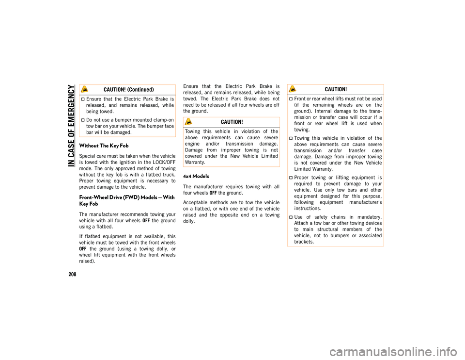 JEEP COMPASS 2020 Owner handbook (in English) IN CASE OF EMERGENCY
208
Without The Key Fob
Special care must be taken when the vehicle
is towed with the ignition in the LOCK/OFF
mode. The only approved method of towing
without the JEEP COMPASS 2020 Owner handbook (in English) IN CASE OF EMERGENCY
208
Without The Key Fob
Special care must be taken when the vehicle
is towed with the ignition in the LOCK/OFF
mode. The only approved method of towing
without the