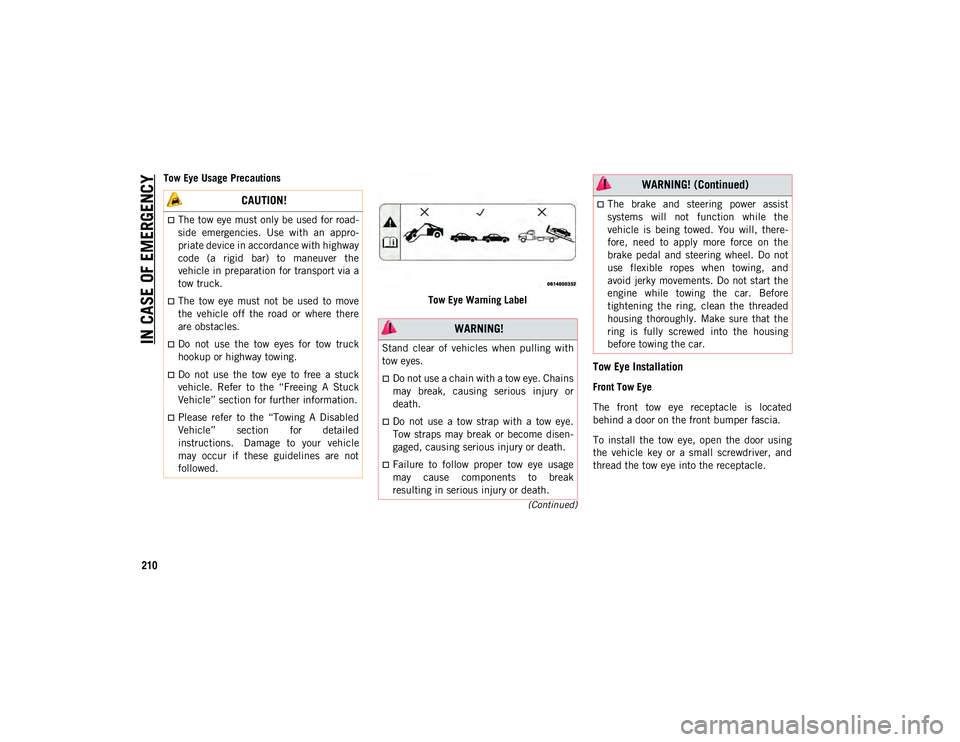 JEEP COMPASS 2020 Owner handbook (in English) IN CASE OF EMERGENCY
210
(Continued)
Tow Eye Usage PrecautionsTow Eye Warning Label
Tow Eye Installation
Front Tow Eye
The front tow eye receptacle is located
behind a door on the front bumper f JEEP COMPASS 2020 Owner handbook (in English) IN CASE OF EMERGENCY
210
(Continued)
Tow Eye Usage PrecautionsTow Eye Warning Label
Tow Eye Installation
Front Tow Eye
The front tow eye receptacle is located
behind a door on the front bumper f