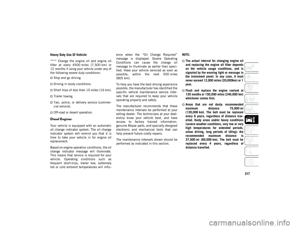 JEEP COMPASS 2020 Owner handbook (in English) 217
Heavy Duty Use Of Vehicle
**** Change the engine oil and engine oil
filter at every 4500 miles (7,500 km) or
12 months if using your vehicle under any of
the following severe duty cond JEEP COMPASS 2020 Owner handbook (in English) 217
Heavy Duty Use Of Vehicle
**** Change the engine oil and engine oil
filter at every 4500 miles (7,500 km) or
12 months if using your vehicle under any of
the following severe duty cond