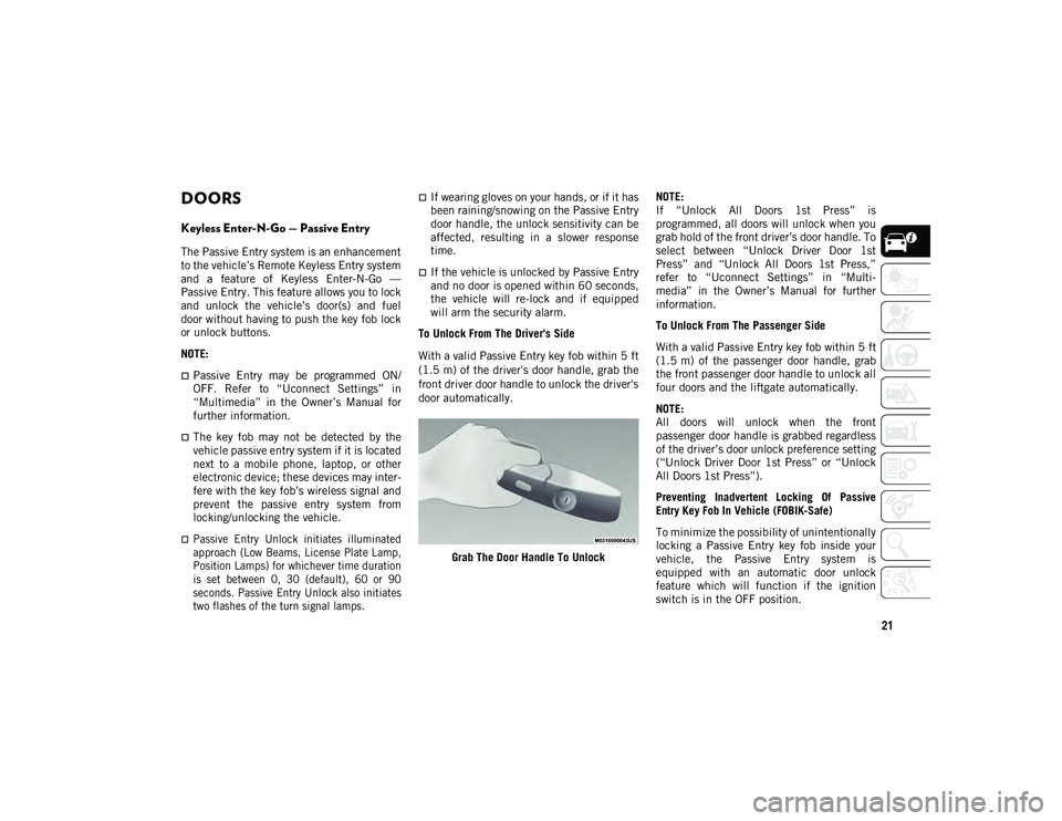 JEEP COMPASS 2021  Owner handbook (in English) 21
DOORS
Keyless Enter-N-Go — Passive Entry
The Passive Entry system is an enhancement
to the vehicle’s Remote Keyless Entry system
and  a  feature  of  Keyless  Enter-N-Go  —
Passive Entry. Thi