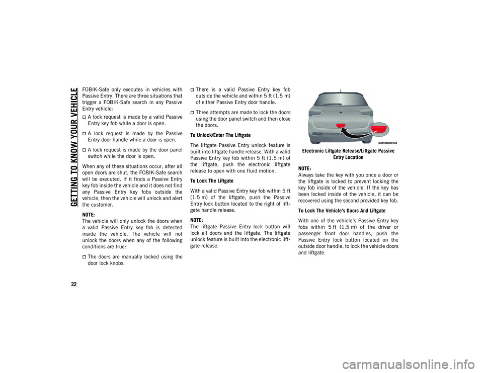 JEEP COMPASS 2021  Owner handbook (in English) GETTING TO KNOW YOUR VEHICLE
22
FOBIK-Safe  only  executes  in  vehicles  with
Passive Entry. There are three situations that
trigger  a  FOBIK-Safe  search  in  any  Passive
Entry vehicle:
A lock 