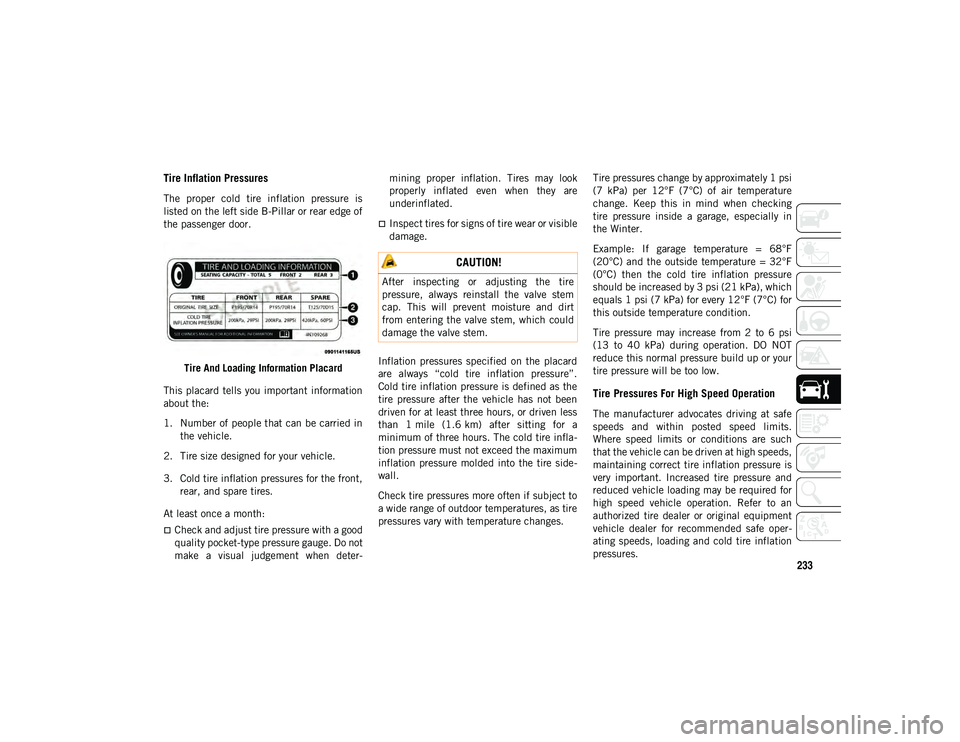JEEP COMPASS 2020 Owner handbook (in English) 233
Tire Inflation Pressures
The proper cold tire inflation pressure is
listed on the left side B-Pillar or rear edge of
the passenger door.Tire And Loading Information Placard
This placard tel JEEP COMPASS 2020 Owner handbook (in English) 233
Tire Inflation Pressures
The proper cold tire inflation pressure is
listed on the left side B-Pillar or rear edge of
the passenger door.Tire And Loading Information Placard
This placard tel