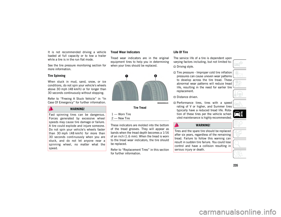 JEEP COMPASS 2020 Owner handbook (in English) 235
It is not recommended driving a vehicle
loaded at full capacity or to tow a trailer
while a tire is in the run flat mode.
See the tire pressure monitoring section for
more info JEEP COMPASS 2020 Owner handbook (in English) 235
It is not recommended driving a vehicle
loaded at full capacity or to tow a trailer
while a tire is in the run flat mode.
See the tire pressure monitoring section for
more info