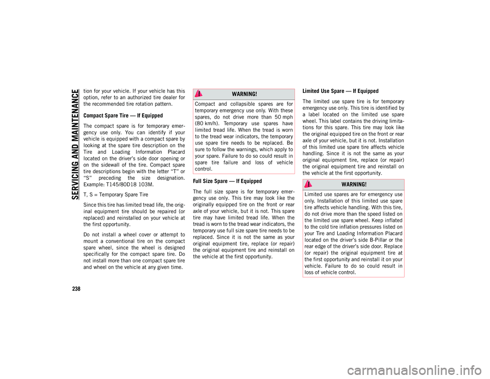 JEEP COMPASS 2020 Owner handbook (in English) SERVICING AND MAINTENANCE
238
tion for your vehicle. If your vehicle has this
option, refer to an authorized tire dealer for
the recommended tire rotation pattern.
Compact Spare Tire — If Equi JEEP COMPASS 2020 Owner handbook (in English) SERVICING AND MAINTENANCE
238
tion for your vehicle. If your vehicle has this
option, refer to an authorized tire dealer for
the recommended tire rotation pattern.
Compact Spare Tire — If Equi