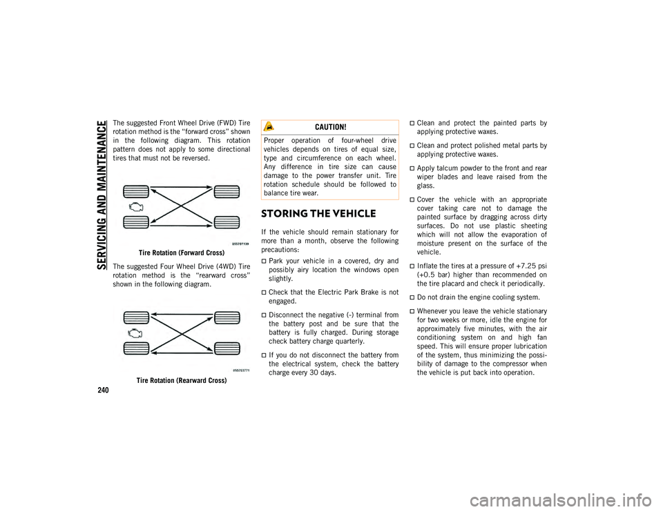 JEEP COMPASS 2021  Owner handbook (in English) SERVICING AND MAINTENANCE
240
The suggested Front Wheel Drive (FWD) Tire
rotation method is the “forward cross” shown
in  the  following  diagram.  This  rotation
pattern  does  not  apply  to  so