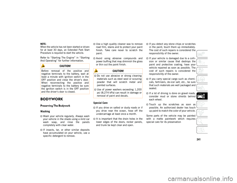 JEEP COMPASS 2020 Owner handbook (in English) 241
NOTE:
When the vehicle has not been started or driven
for at least 30 days, an Extended Park Start
Procedure is required to start the vehicle.
Refer to “Starting The Engine” in JEEP COMPASS 2020 Owner handbook (in English) 241
NOTE:
When the vehicle has not been started or driven
for at least 30 days, an Extended Park Start
Procedure is required to start the vehicle.
Refer to “Starting The Engine” in