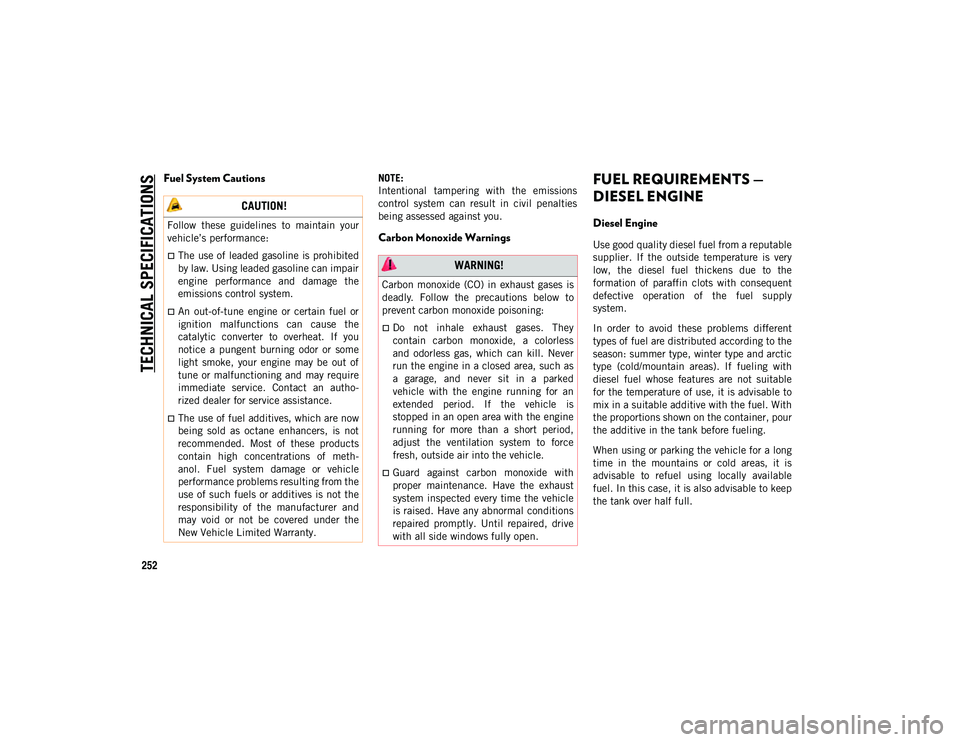 JEEP COMPASS 2020 Owner handbook (in English) TECHNICAL SPECIFICATIONS
252
Fuel System CautionsNOTE:
Intentional tampering with the emissions
control system can result in civil penalties
being assessed against you.
Carbon Monoxide Warni JEEP COMPASS 2020 Owner handbook (in English) TECHNICAL SPECIFICATIONS
252
Fuel System CautionsNOTE:
Intentional tampering with the emissions
control system can result in civil penalties
being assessed against you.
Carbon Monoxide Warni