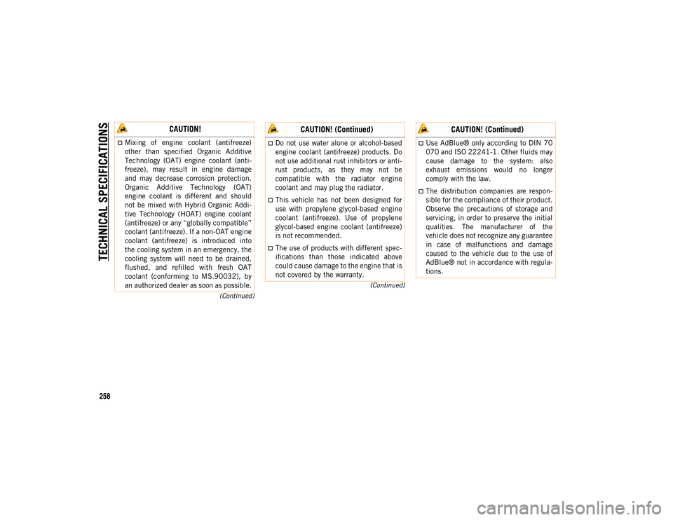 JEEP COMPASS 2020 Owner handbook (in English) TECHNICAL SPECIFICATIONS
258
(Continued)
(Continued)
CAUTION!
Mixing of engine coolant (antifreeze)
other than specified Organic Additive
Technology (OAT) engine coolant (anti -
freeze JEEP COMPASS 2020 Owner handbook (in English) TECHNICAL SPECIFICATIONS
258
(Continued)
(Continued)
CAUTION!
Mixing of engine coolant (antifreeze)
other than specified Organic Additive
Technology (OAT) engine coolant (anti -
freeze