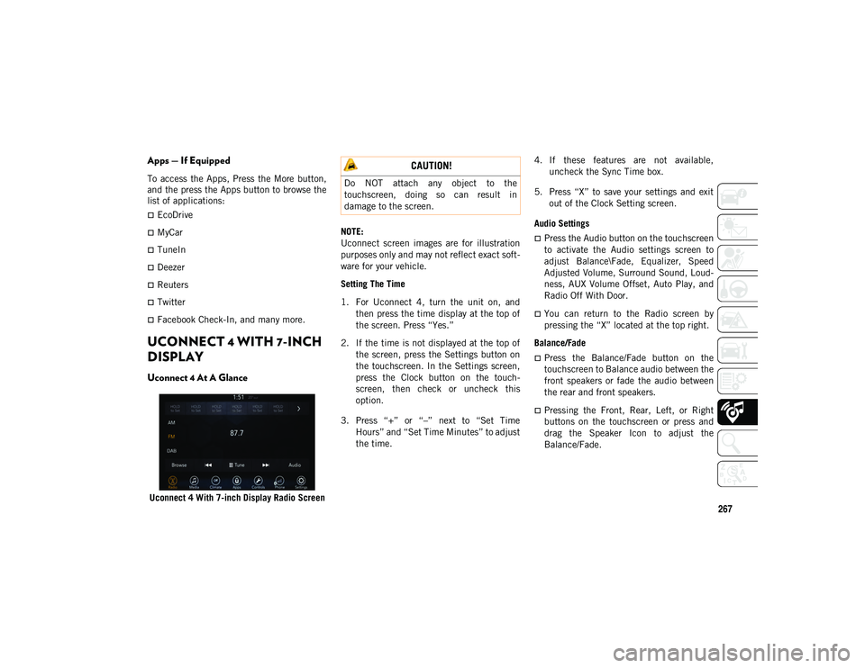 JEEP COMPASS 2020  Owner handbook (in English) 267
Apps — If Equipped
To  access  the Apps, Press  the More  button,
and the press the Apps button to browse the
list of applications:
EcoDrive
MyCar
TuneIn
Deezer
Reuters
Twitter