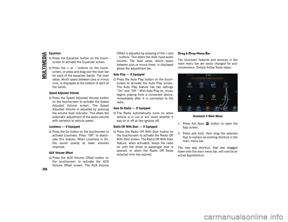 JEEP COMPASS 2020  Owner handbook (in English) MULTIMEDIA
268
Equalizer
Press  the  Equalizer  button  on  the  touch-
screen to activate the Equalizer screen.
Press  the  +  or  –  buttons  on  the  touch -
screen, or press and drag over 