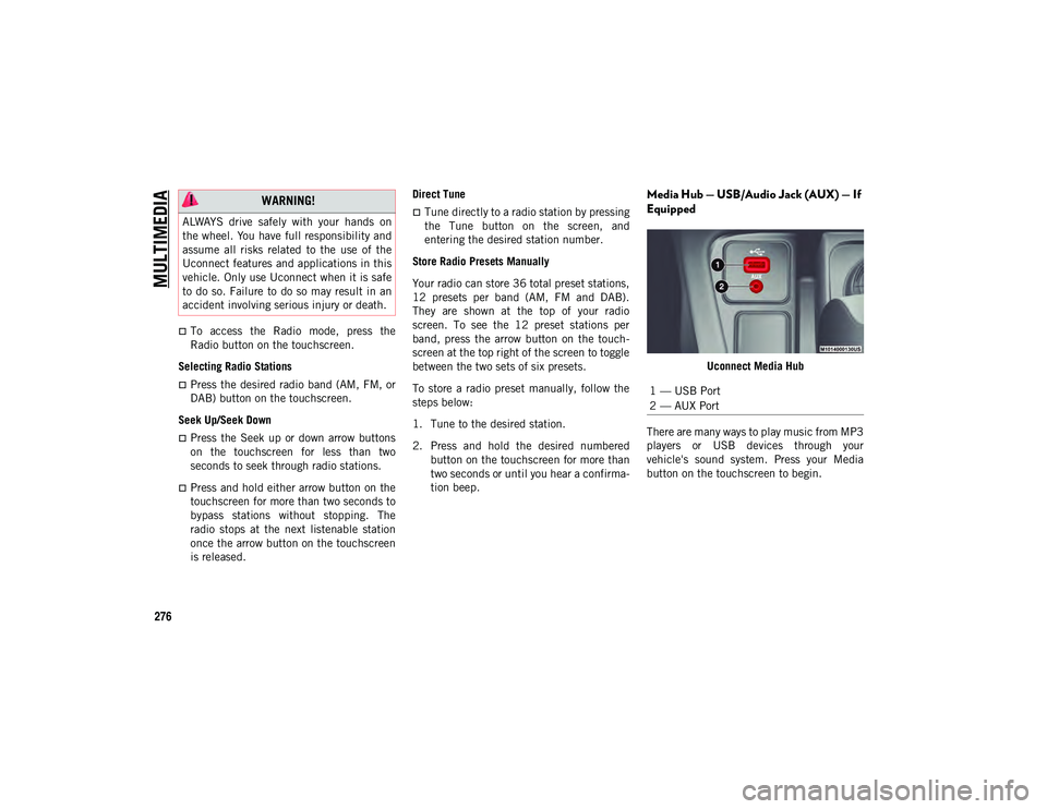 JEEP COMPASS 2020 Owner handbook (in English) MULTIMEDIA
276
To access the Radio mode, press the
Radio button on the touchscreen.
Selecting Radio Stations
Press the desired radio band (AM, FM, or
DAB) button on the touchscreen.
Seek JEEP COMPASS 2020 Owner handbook (in English) MULTIMEDIA
276
To access the Radio mode, press the
Radio button on the touchscreen.
Selecting Radio Stations
Press the desired radio band (AM, FM, or
DAB) button on the touchscreen.
Seek
