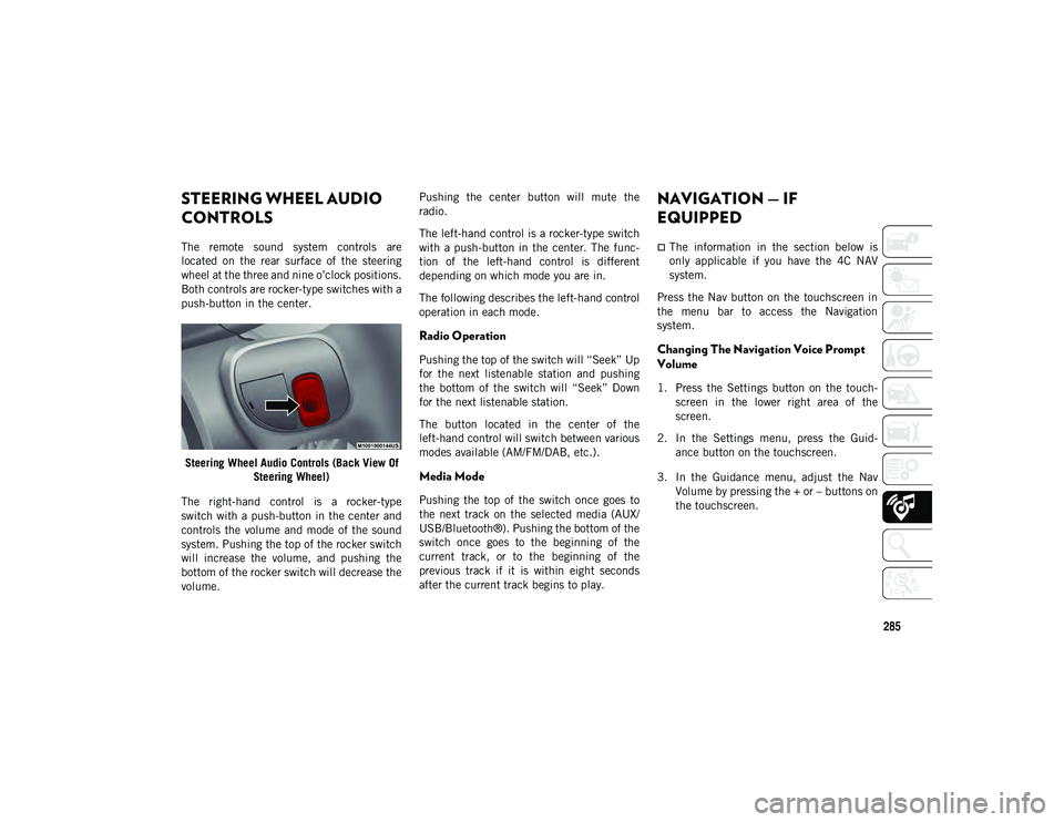 JEEP COMPASS 2020 Owner handbook (in English) 285
STEERING WHEEL AUDIO
CONTROLS
The remote sound system controls are
located on the rear surface of the steering
wheel at the three and nine o’clock positions.
Both controls are roc JEEP COMPASS 2020 Owner handbook (in English) 285
STEERING WHEEL AUDIO
CONTROLS
The remote sound system controls are
located on the rear surface of the steering
wheel at the three and nine o’clock positions.
Both controls are roc