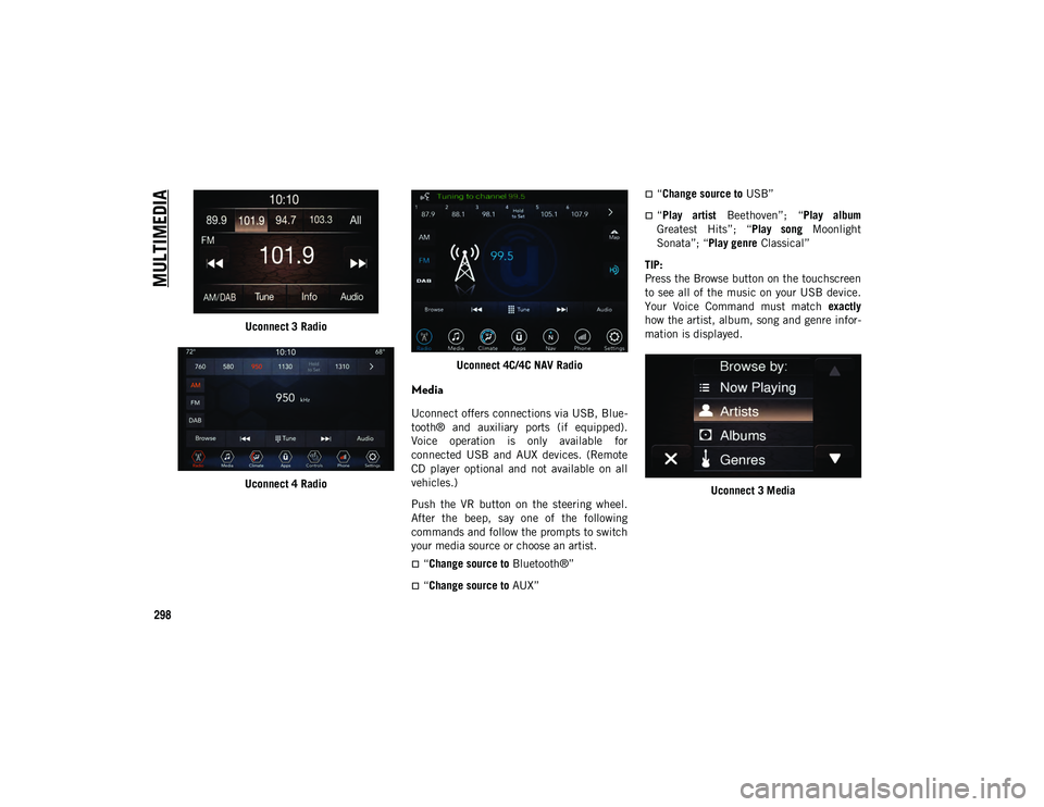 JEEP COMPASS 2020 Owner handbook (in English) MULTIMEDIA
298
Uconnect 3 Radio
Uconnect 4 Radio Uconnect 4C/4C NAV Radio
Media
Uconnect offers connections via USB, Blue
-
tooth® and auxiliary ports (if equipped).
Voice operation is only JEEP COMPASS 2020 Owner handbook (in English) MULTIMEDIA
298
Uconnect 3 Radio
Uconnect 4 Radio Uconnect 4C/4C NAV Radio
Media
Uconnect offers connections via USB, Blue
-
tooth® and auxiliary ports (if equipped).
Voice operation is only
