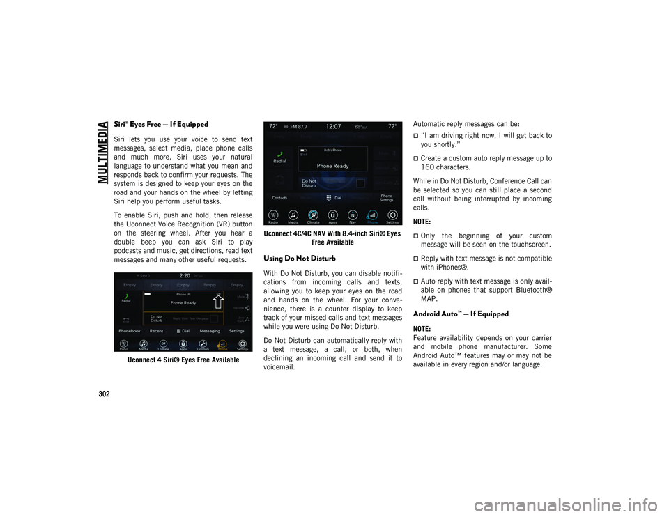 JEEP COMPASS 2020 Owner handbook (in English) MULTIMEDIA
302
Siri® Eyes Free — If Equipped
Siri lets you use your voice to send text
messages, select media, place phone calls
and much more. Siri uses your natural
language t JEEP COMPASS 2020 Owner handbook (in English) MULTIMEDIA
302
Siri® Eyes Free — If Equipped
Siri lets you use your voice to send text
messages, select media, place phone calls
and much more. Siri uses your natural
language t