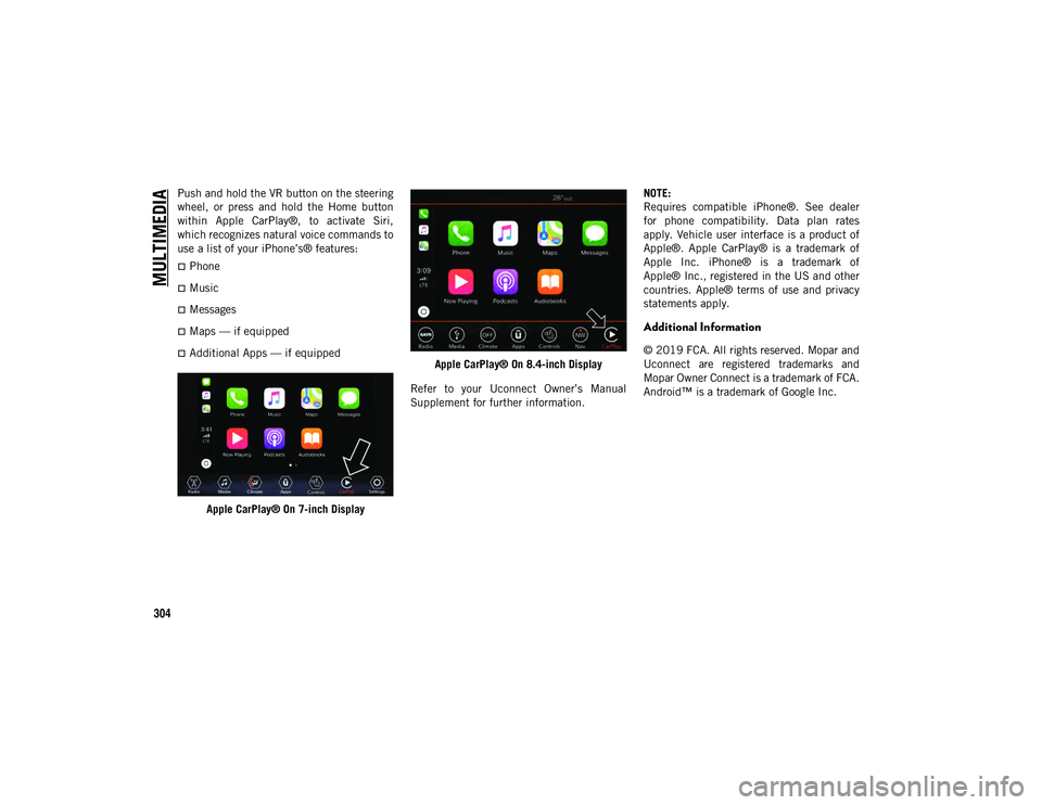 JEEP COMPASS 2020 Owner handbook (in English) MULTIMEDIA
304
Push and hold the VR button on the steering
wheel, or press and hold the Home button
within Apple CarPlay®, to activate Siri,
which recognizes natural voice commands to
use JEEP COMPASS 2020 Owner handbook (in English) MULTIMEDIA
304
Push and hold the VR button on the steering
wheel, or press and hold the Home button
within Apple CarPlay®, to activate Siri,
which recognizes natural voice commands to
use