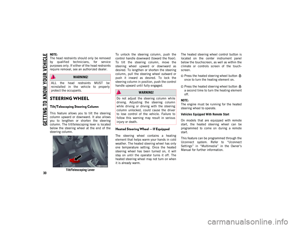 JEEP COMPASS 2020  Owner handbook (in English) GETTING TO KNOW YOUR VEHICLE
30
NOTE:
The  head  restraints should only  be  removed
by  qualified  technicians,  for  service
purposes only. If either of the head restraints
require removal, see an a