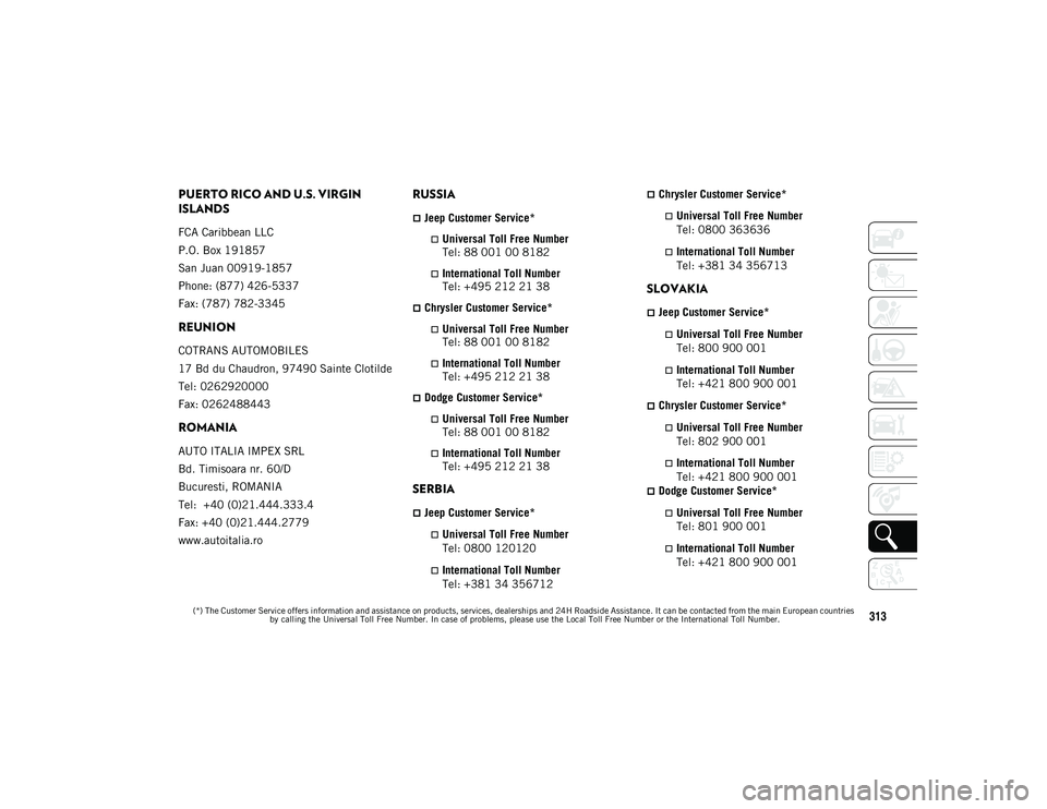 JEEP COMPASS 2020 Owner handbook (in English) 313
PUERTO RICO AND U.S. VIRGIN
ISLANDS
FCA Caribbean LLC
P.O. Box 191857
San Juan 00919-1857
Phone: (877) 426-5337
Fax: (787) 782-3345
REUNION
COTRANS AUTOMOBILES
17 Bd du Chaudron, 97490 Sainte Clo JEEP COMPASS 2020 Owner handbook (in English) 313
PUERTO RICO AND U.S. VIRGIN
ISLANDS
FCA Caribbean LLC
P.O. Box 191857
San Juan 00919-1857
Phone: (877) 426-5337
Fax: (787) 782-3345
REUNION
COTRANS AUTOMOBILES
17 Bd du Chaudron, 97490 Sainte Clo
