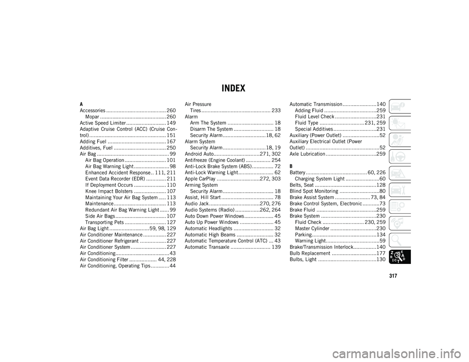 JEEP COMPASS 2021  Owner handbook (in English) 317
INDEX
A
Accessories ....................................... 260Mopar ........................................... 260
Active Speed Limiter .......................... 149
Adaptive  Cruise  Control  
