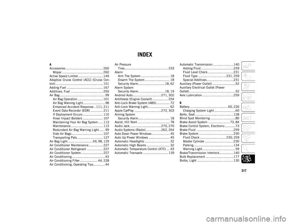 JEEP COMPASS 2020  Owner handbook (in English) 317
INDEX
A
Accessories ....................................... 260Mopar ........................................... 260
Active Speed Limiter .......................... 149
Adaptive  Cruise  Control  