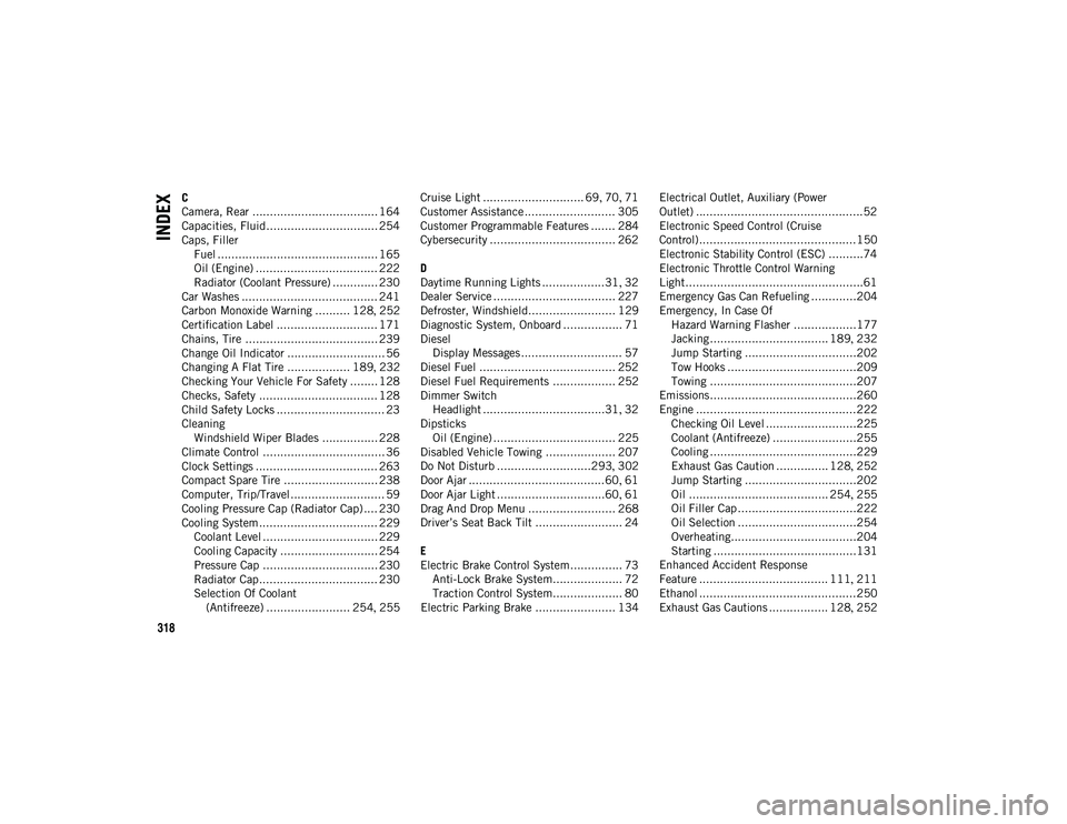JEEP COMPASS 2020 Owner handbook (in English) 318
INDEX
C
Camera, Rear .................................... 164
Capacities, Fluid................................ 254
Caps, FillerFuel .............................................. 165
Oil (Engine) JEEP COMPASS 2020 Owner handbook (in English) 318
INDEX
C
Camera, Rear .................................... 164
Capacities, Fluid................................ 254
Caps, FillerFuel .............................................. 165
Oil (Engine)