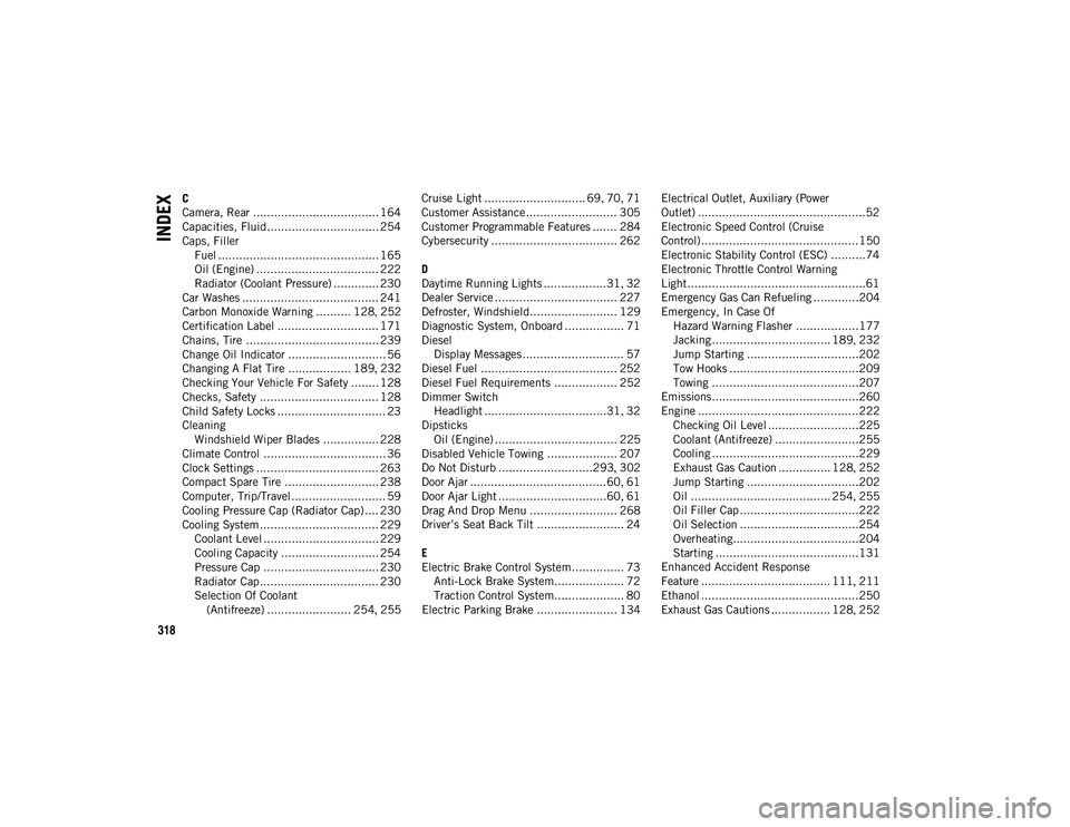 JEEP COMPASS 2021  Owner handbook (in English) 318
INDEX
C
Camera, Rear .................................... 164
Capacities, Fluid................................ 254
Caps, FillerFuel .............................................. 165
Oil (Engine)