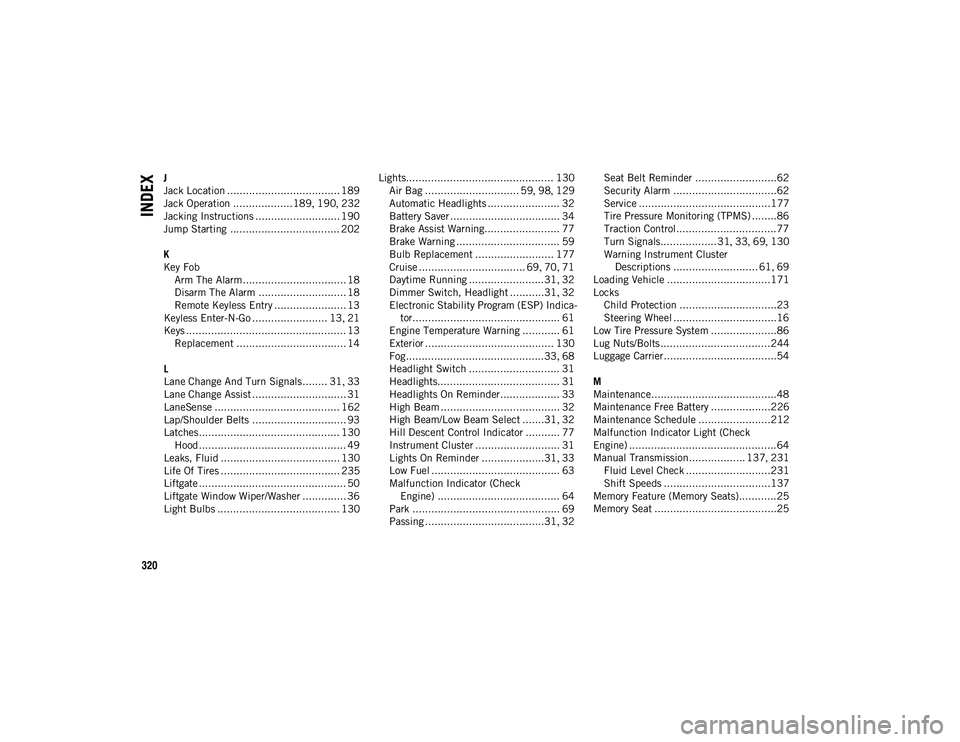 JEEP COMPASS 2020 Owner handbook (in English) 320
INDEX
J
Jack Location .................................... 189
Jack Operation ...................189, 190 , 232
Jacking Instructions ........................... 190
Jump Starting ................. JEEP COMPASS 2020 Owner handbook (in English) 320
INDEX
J
Jack Location .................................... 189
Jack Operation ...................189, 190 , 232
Jacking Instructions ........................... 190
Jump Starting .................