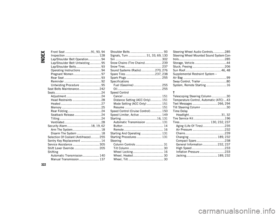 JEEP COMPASS 2020  Owner handbook (in English) 322
INDEX
Front Seat ............................91, 93 , 94
Inspection ..................................... 128
Lap/Shoulder Belt Operation.............. 94
Lap/Shoulder Belt Untwisting ............