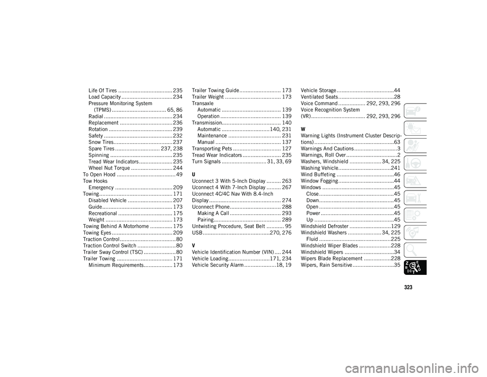 JEEP COMPASS 2020  Owner handbook (in English) 323
Life Of Tires .................................. 235
Load Capacity ................................ 234
Pressure Monitoring System (TPMS) .................................. 65 , 86
Radial ........