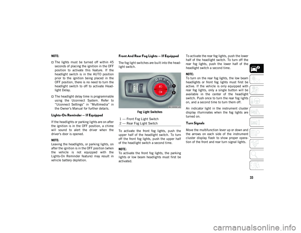 JEEP COMPASS 2020 Owner handbook (in English) 33
NOTE:
The lights must be turned off within 45
seconds of placing the ignition in the OFF
position to activate this feature. If the
headlight switch is in the AUTO position
pri JEEP COMPASS 2020 Owner handbook (in English) 33
NOTE:
The lights must be turned off within 45
seconds of placing the ignition in the OFF
position to activate this feature. If the
headlight switch is in the AUTO position
pri