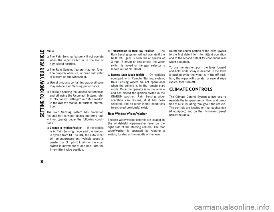 JEEP COMPASS 2021  Owner handbook (in English) GETTING TO KNOW YOUR VEHICLE
36
NOTE:
The Rain Sensing feature will not operate
when  the  wiper  switch  is  in  the  low  or
high-speed position.
The  Rain  Sensing  feature  may  not  func-
t