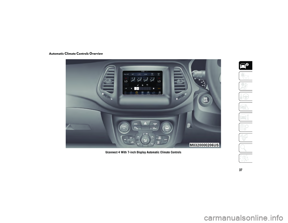 JEEP COMPASS 2021 Owner handbook (in English) 37
Automatic Climate Controls Overview
Uconnect 4 With 7-inch Display Automatic Climate Controls
2020_JEEP_M6_UG_UK.book Page 37 JEEP COMPASS 2021 Owner handbook (in English) 37
Automatic Climate Controls Overview
Uconnect 4 With 7-inch Display Automatic Climate Controls
2020_JEEP_M6_UG_UK.book Page 37